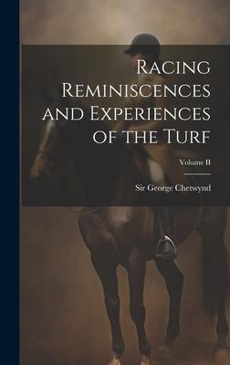 Racing Reminiscences and Experiences of the Turf; Volume II