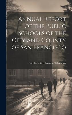 Annual Report of the Public Schools of the City and County of San Francisco