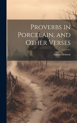 Proverbs in Porcelain, and Other Verses