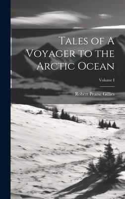 Tales of A Voyager to the Arctic Ocean; Volume I