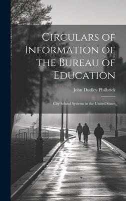 Circulars of Information of the Bureau of Education: City School Systems in the United States