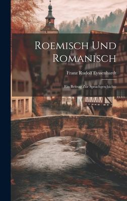 Roemisch und Romanisch: Ein Beitrag zur Sprachgeschichte