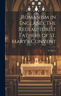 Romanism in England. The Redemptorist Fathers of St. Mary’s Convent