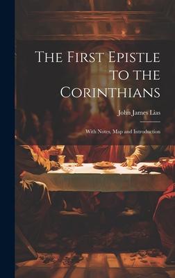 The First Epistle to the Corinthians: With Notes, Map and Introduction