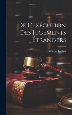 De L’Exécution des Jugements Étrangers