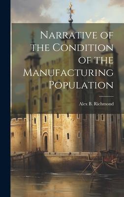 Narrative of the Condition of the Manufacturing Population