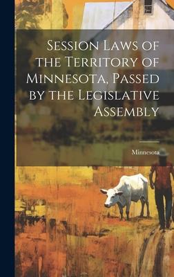 Session Laws of the Territory of Minnesota, Passed by the Legislative Assembly