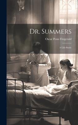 Dr. Summers: A Life-Study