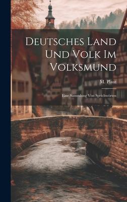 Deutsches Land und Volk im Volksmund: Eine Sammlung von Sprichwörten