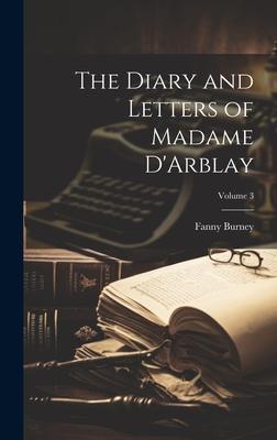 The Diary and Letters of Madame D’Arblay; Volume 3