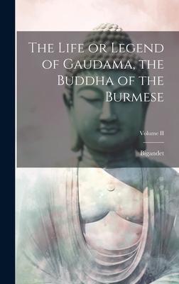 The Life or Legend of Gaudama, the Buddha of the Burmese; Volume II