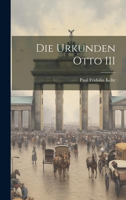 Die Urkunden Otto III