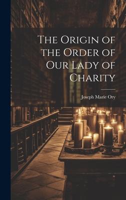 The Origin of the Order of Our Lady of Charity