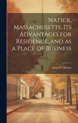 Natick, Massachusetts. Its Advantages for Residence, and as a Place of Business