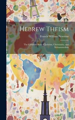 Hebrew Theism: The Common Basis of Judaism, Christianity, and Mohammedism