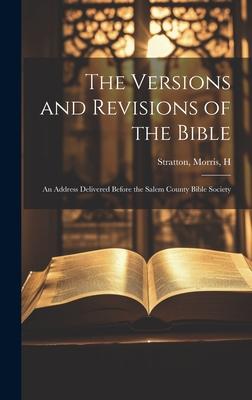 The Versions and Revisions of the Bible: An Address Delivered Before the Salem County Bible Society