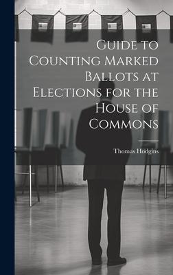 Guide to Counting Marked Ballots at Elections for the House of Commons