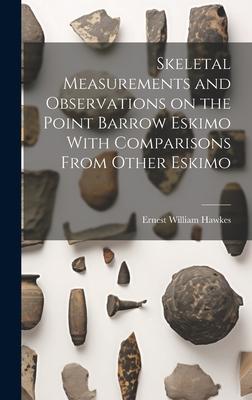 Skeletal Measurements and Observations on the Point Barrow Eskimo With Comparisons From Other Eskimo