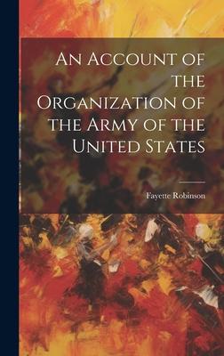 An Account of the Organization of the Army of the United States