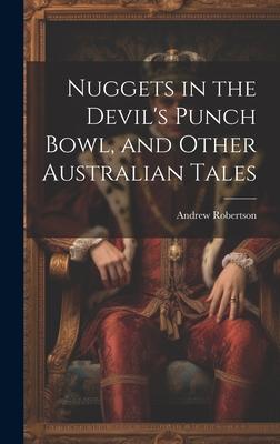 Nuggets in the Devil’s Punch Bowl, and Other Australian Tales