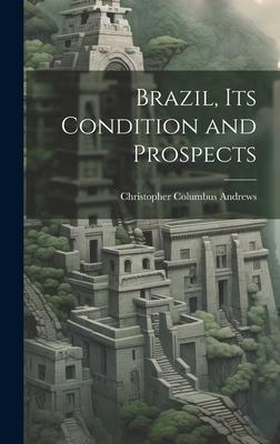 Brazil, its Condition and Prospects