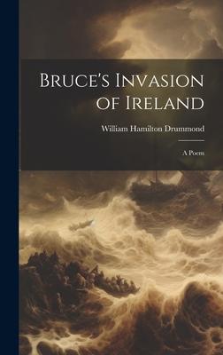 Bruce’s Invasion of Ireland: A Poem
