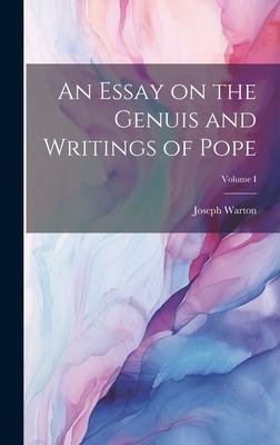 An Essay on the Genuis and Writings of Pope; Volume I