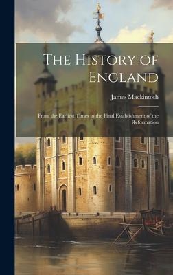 The History of England: From the Earliest Times to the Final Establishment of the Reformation