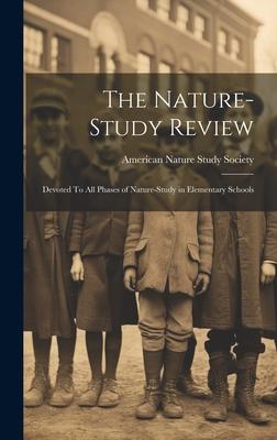 The Nature-Study Review: Devoted To All Phases of Nature-Study in Elementary Schools