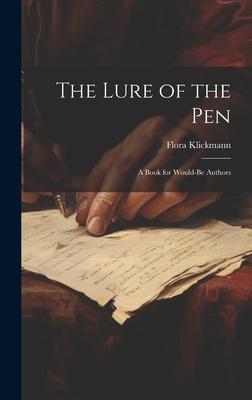 The Lure of the Pen; A Book for Would-Be Authors