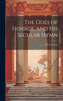 The Odes of Horace, and His Secular Hymn