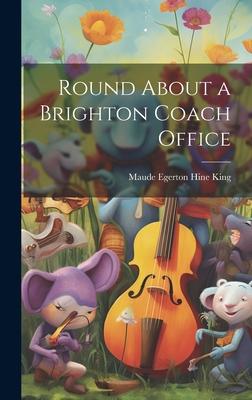 Round About a Brighton Coach Office