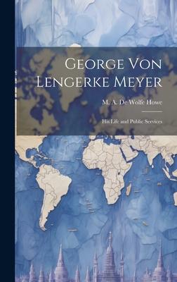 George von Lengerke Meyer; his Life and Public Services