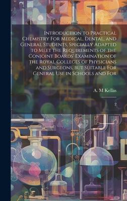 Introduction to Practical Chemistry For Medical, Dental, and General Students, Specially Adapted to Meet the Requirements of the Conjoint Boards’ Exam