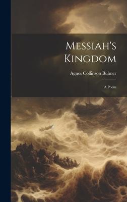 Messiah’s Kingdom: A Poem