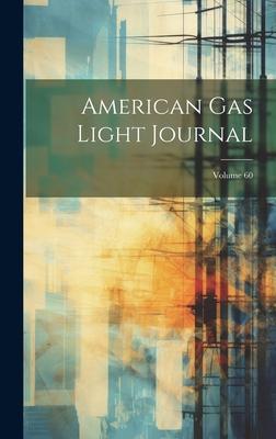 American Gas Light Journal; Volume 60