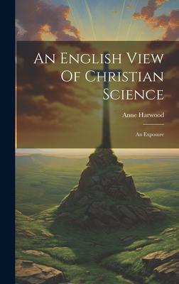 An English View Of Christian Science: An Exposure