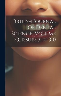 British Journal Of Dental Science, Volume 23, Issues 300-310