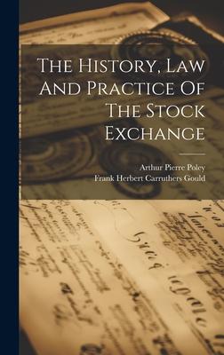 The History, Law And Practice Of The Stock Exchange