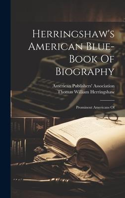 Herringshaw’s American Blue-book Of Biography: Prominent Americans Of