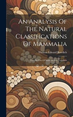 An Analysis Of The Natural Classifications Of Mammalia: For The Use Of Students And Travellers