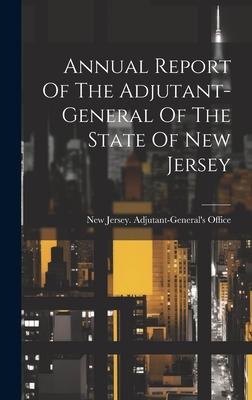 Annual Report Of The Adjutant-general Of The State Of New Jersey