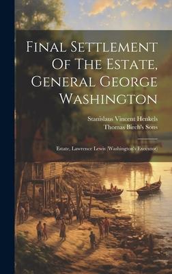 Final Settlement Of The Estate, General George Washington: Estate, Lawrence Lewis (washington’s Executor)