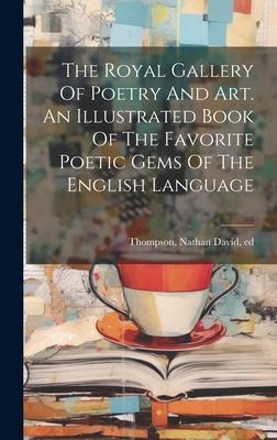 The Royal Gallery Of Poetry And Art. An Illustrated Book Of The Favorite Poetic Gems Of The English Language