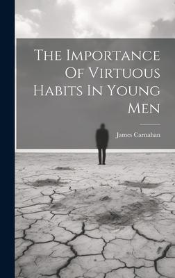 The Importance Of Virtuous Habits In Young Men