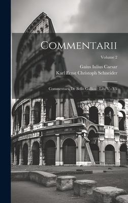 Commentarii: Commentarii De Bello Gallico: Lib. V - Vii; Volume 2