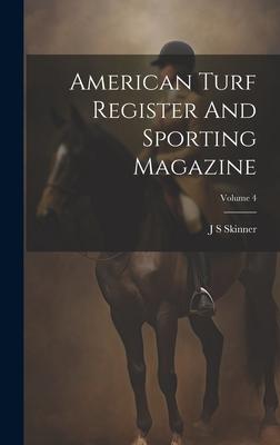 American Turf Register And Sporting Magazine; Volume 4