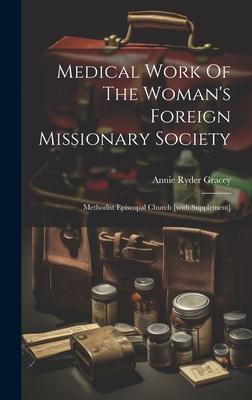 Medical Work Of The Woman’s Foreign Missionary Society: Methodist Episcopal Church [with Supplement]