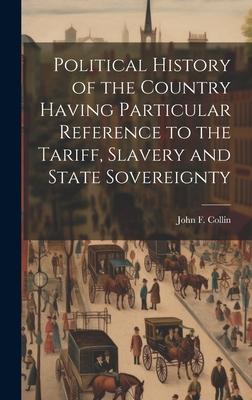 Political History of the Country Having Particular Reference to the Tariff, Slavery and State Sovereignty