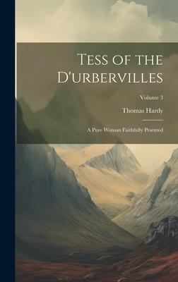 Tess of the D’urbervilles: A Pure Woman Faithfully Prsented; Volume 3